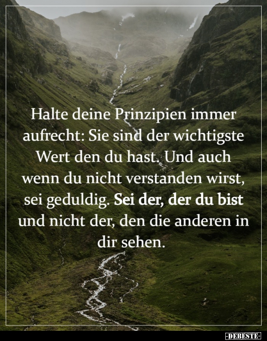 Halte deine Prinzipien immer aufrecht..