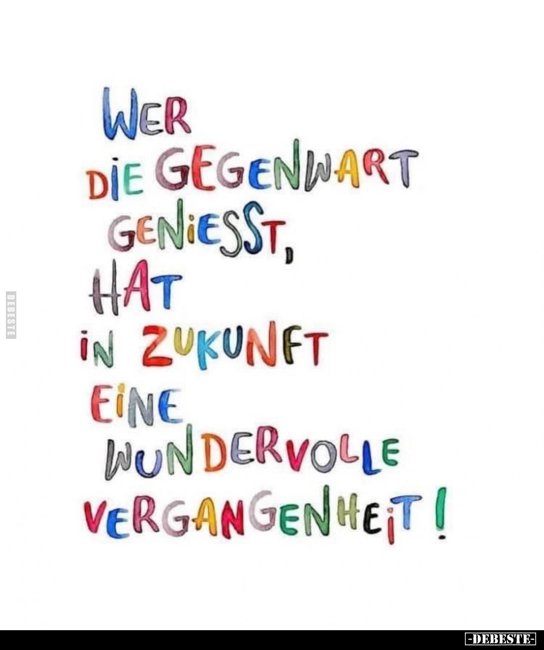 Wer die Gegenwart geniesst, hat in Zukunft eine wundervolle.. - Lustige Bilder | DEBESTE.de