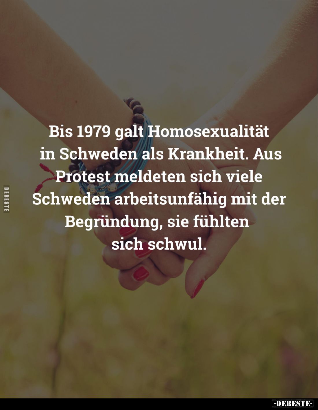 Bis 1979 galt Homosexualität in Schweden als Krankheit. Aus Protest meldeten sich viele Schweden arbeitsunfähig mit der Begrü...