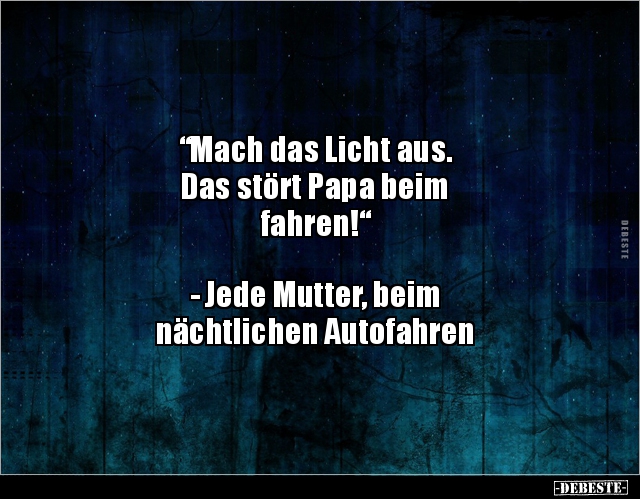 "Mach das Licht aus. Das stört Papa beim fahren!"... - Lustige Bilder | DEBESTE.de