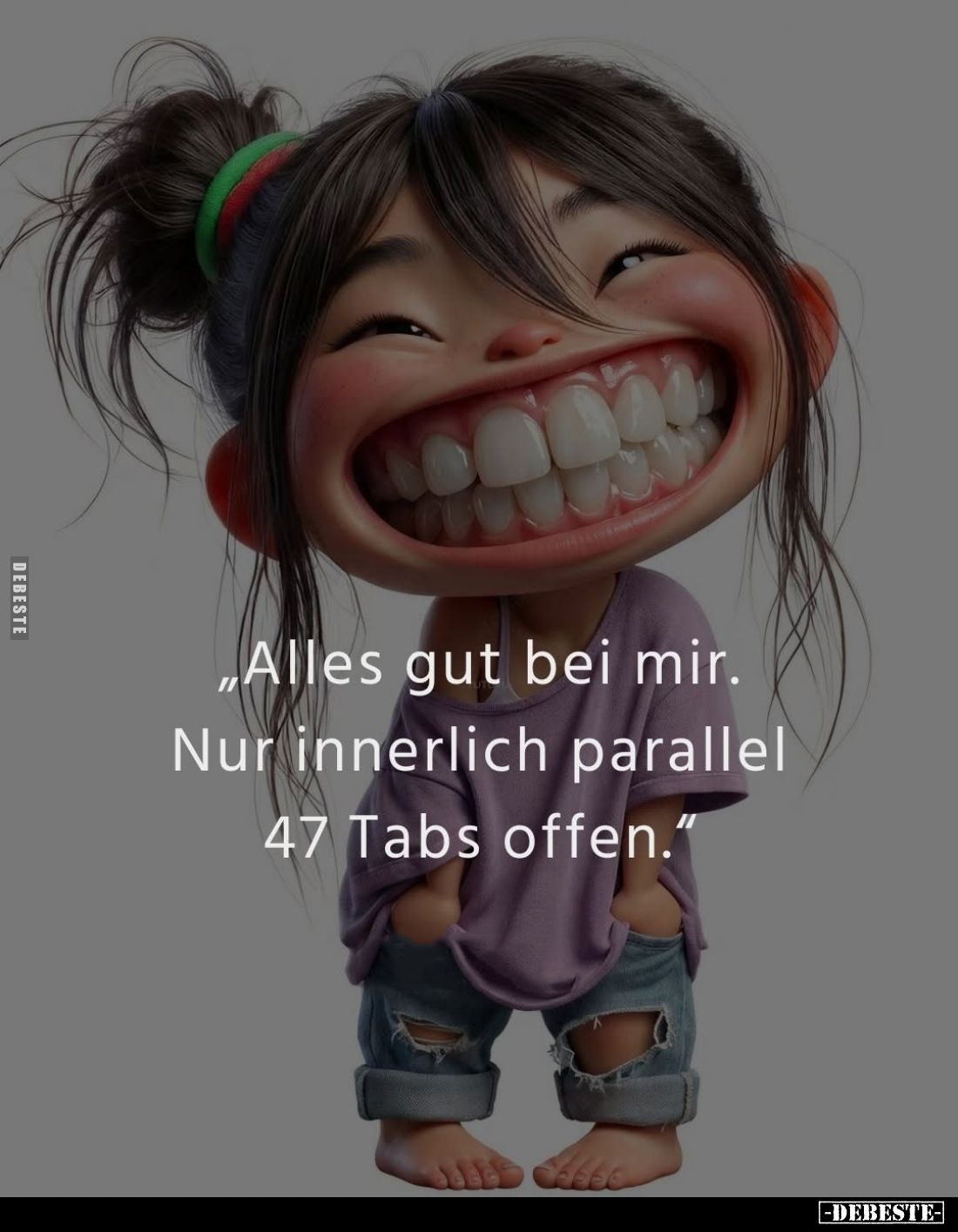 Alles gut bei mir. Nur innerlich parallel 47 Tabs offen.