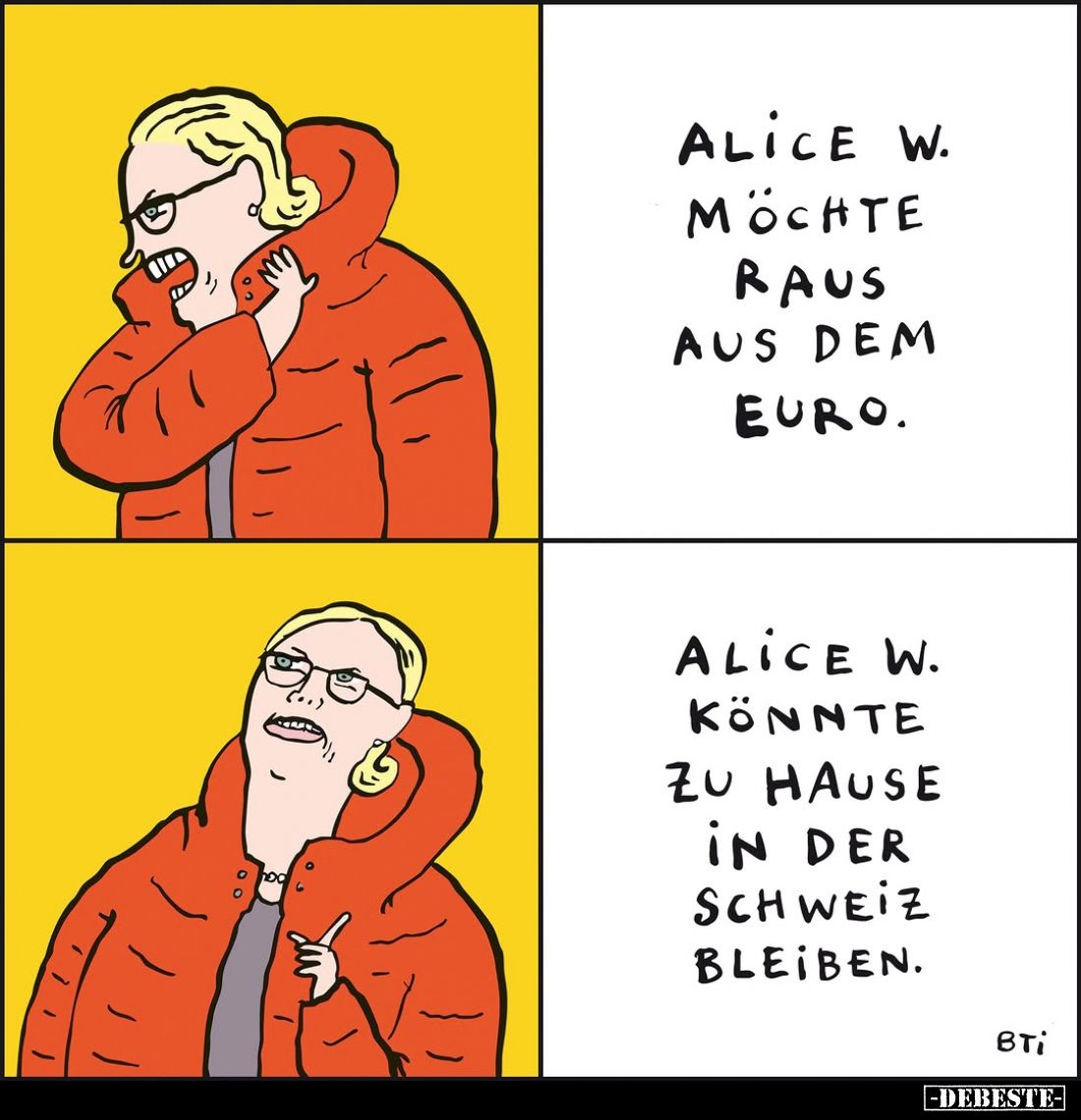 Alice W. möchte raus aus dem Euro.
-
Alice W. könnte zu hause in der Schweiz bleiben.
