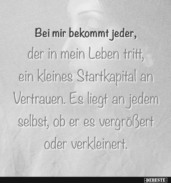 Bei mir bekommt jeder, der in mein Leben tritt..