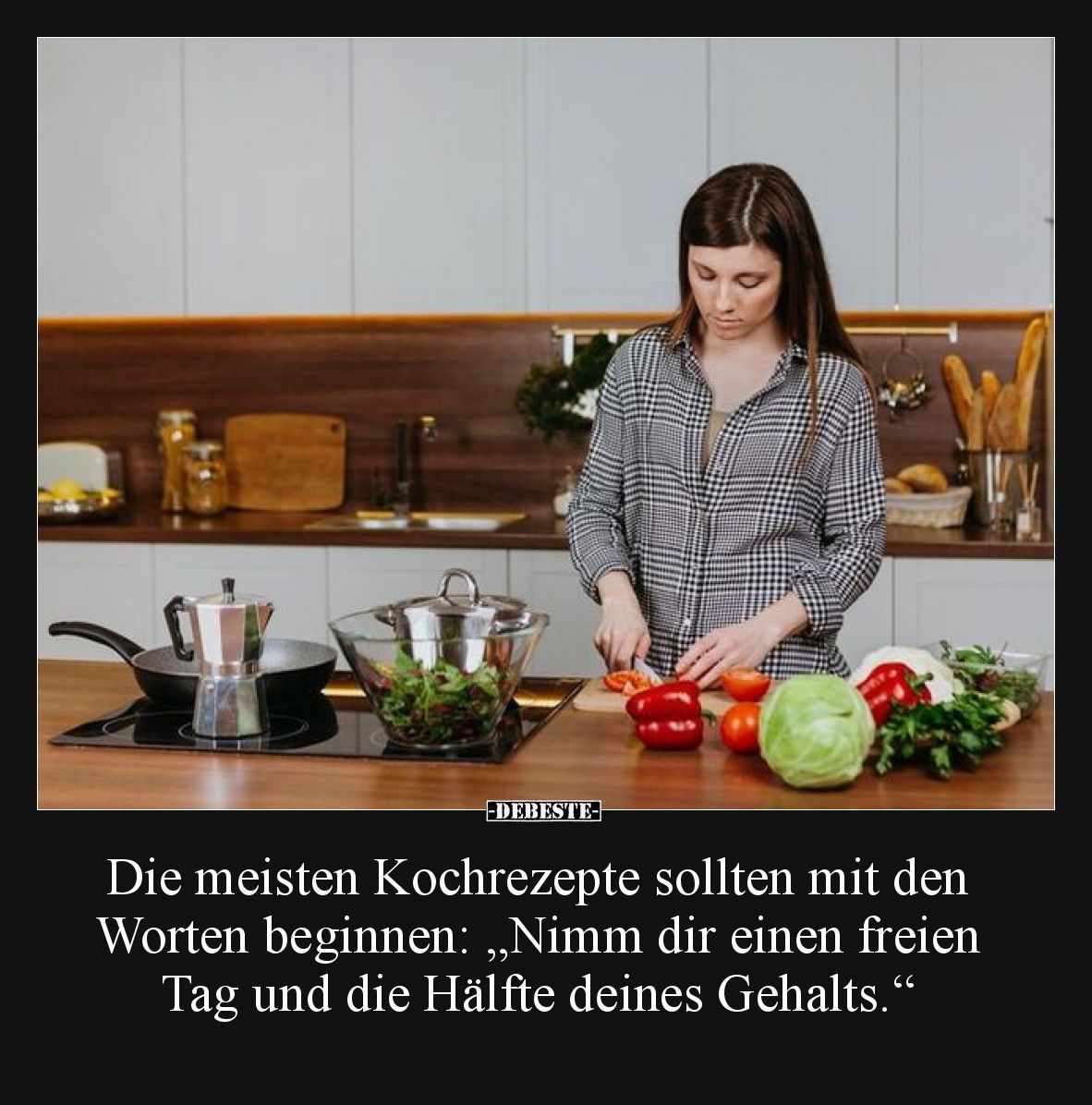 Die meisten Kochrezepte sollten mit den Worten beginnen: „Nimm dir einen freien Tag und die Hälfte deines Gehalts.“
