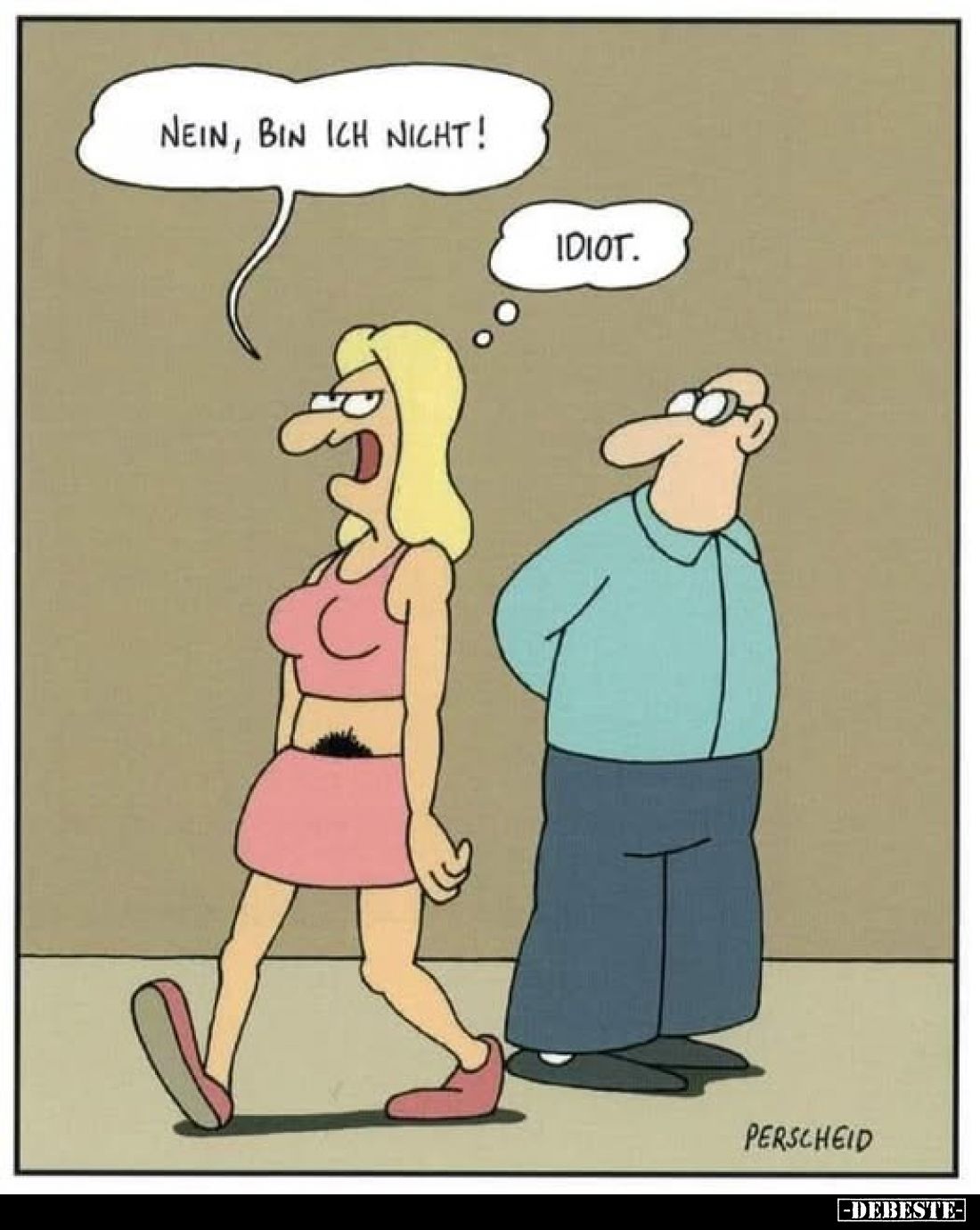 Nein, bin ich nicht! 
Idiot.