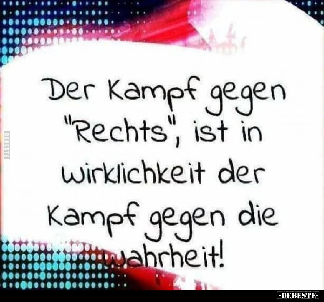 Der Kampf gegen "Rechts", ist in Wirklichkeit der Kampf gegen die Wahrheit!