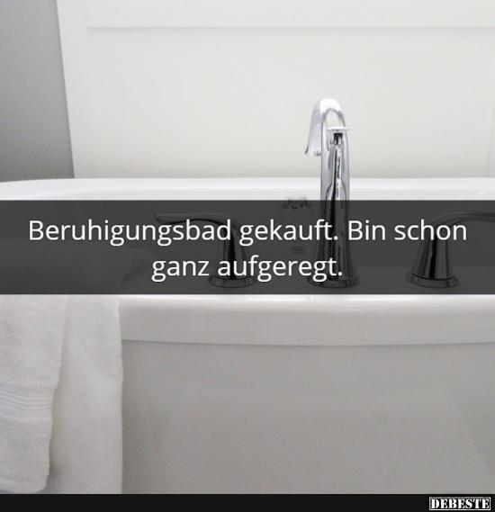  Beruhigungsbad gekauft. Bin schon ganz aufgeregt. - Lustige Bilder | DEBESTE.de