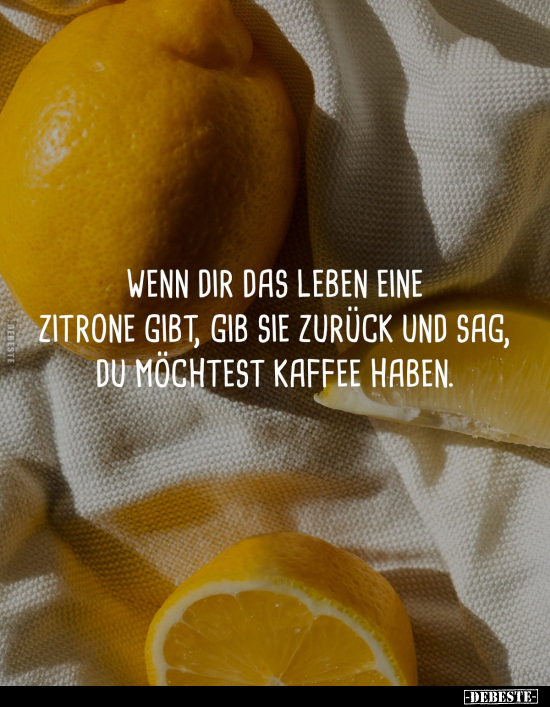 Wenn dir das Leben eine Zitrone gibt.. - Lustige Bilder | DEBESTE.de