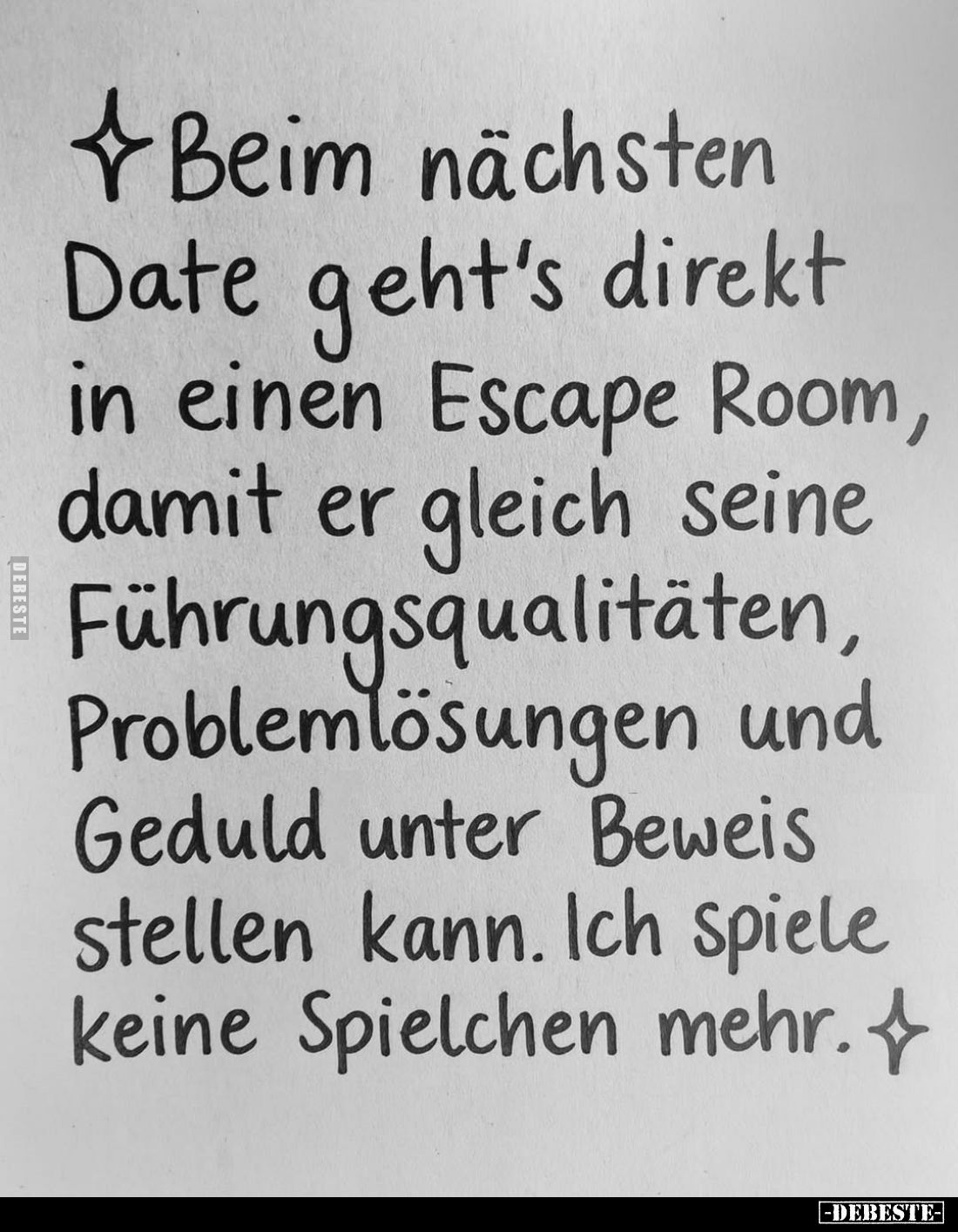Beim nächsten Date geht's direkt in einen Escape Room, damit er gleich seine Führungsqualitäten, Problemlösungen und Geduld u...