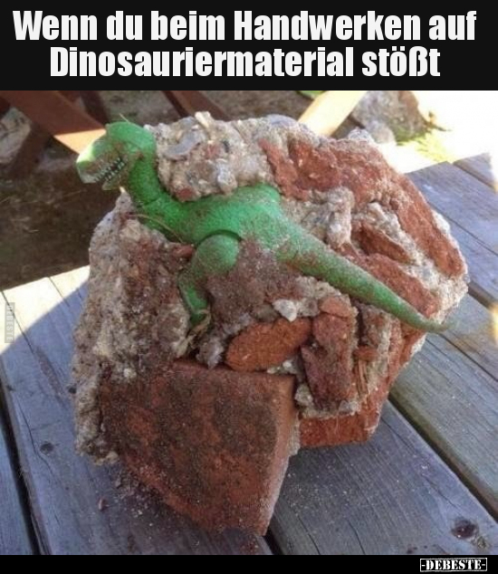Wenn du beim Handwerken auf Dinosauriermaterial stößt.. - Lustige Bilder | DEBESTE.de