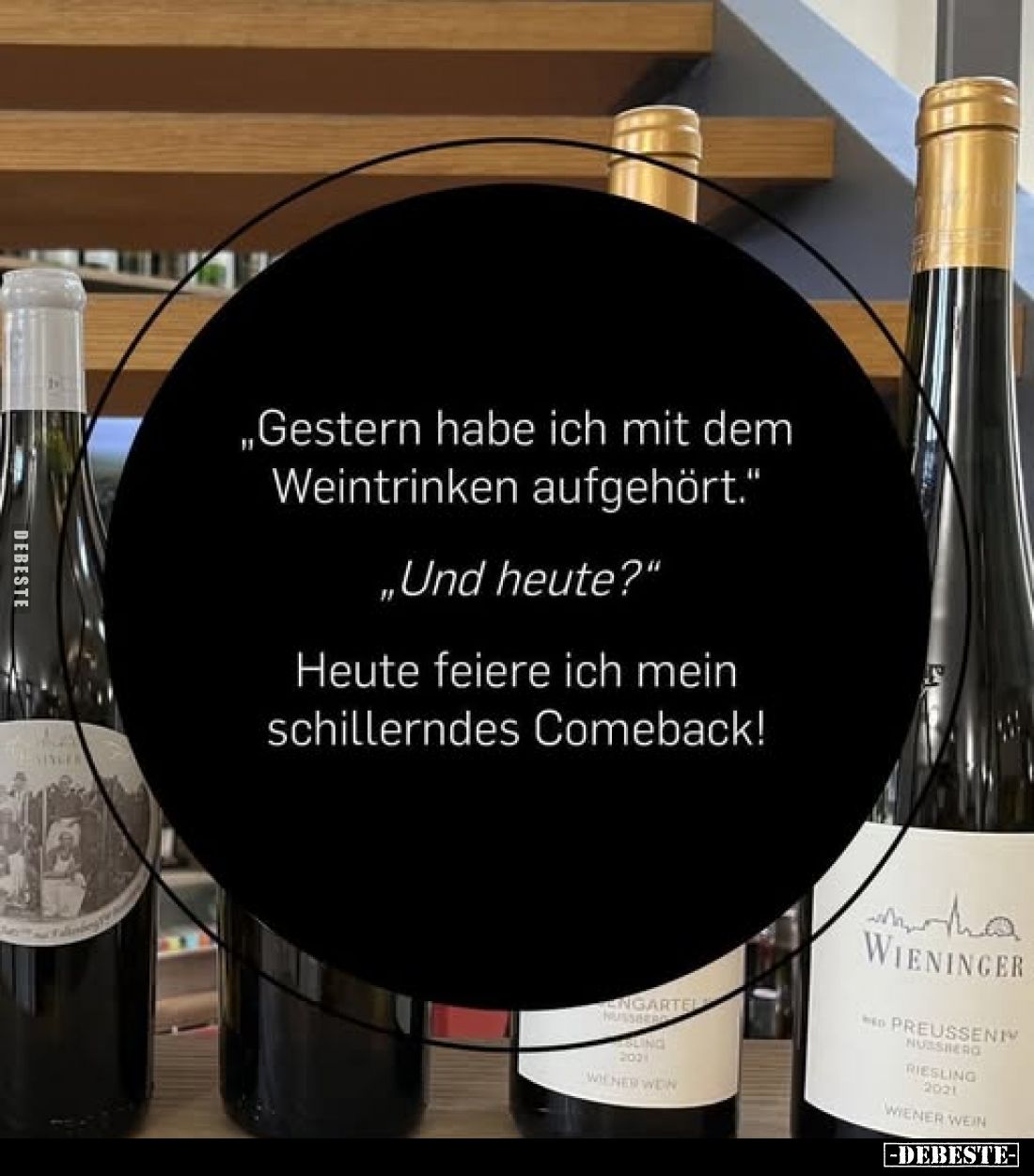 " Gestern habe ich mit dem Weintrinken aufgehört."
" Und heute?"
Heute feiere ich mein schillerndes Com...
