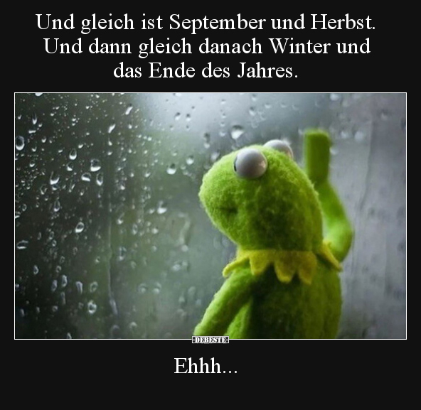 Und gleich ist September und Herbst. Und dann gleich danach.. - Lustige Bilder | DEBESTE.de