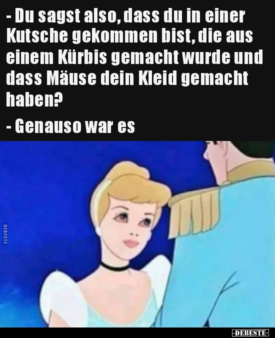 - Du sagst also, dass du in einer Kutsche gekommen bist..