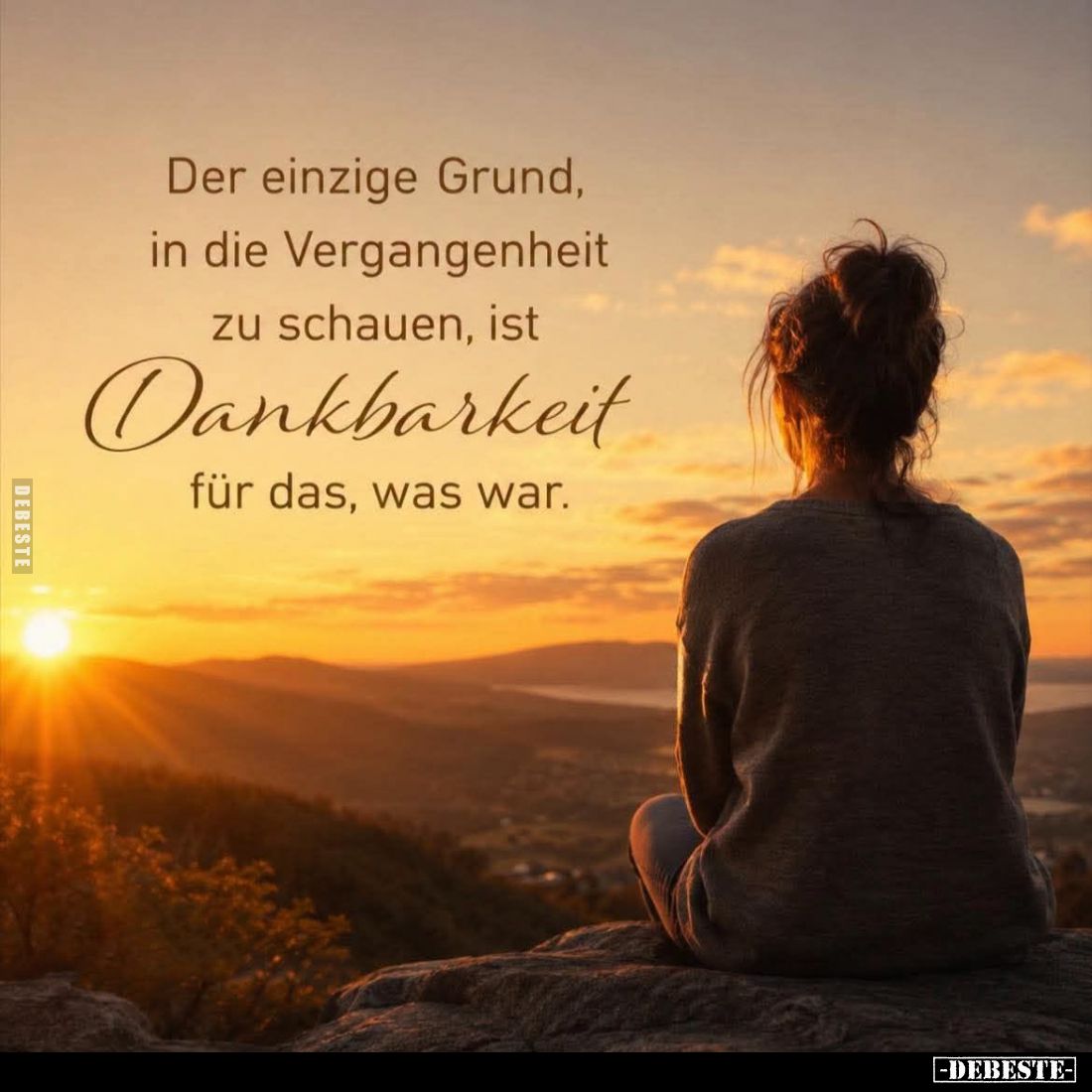 Der einzige Grund, in die Vergangenheit zu schauen, ist Dankbarkeit für das, was war.