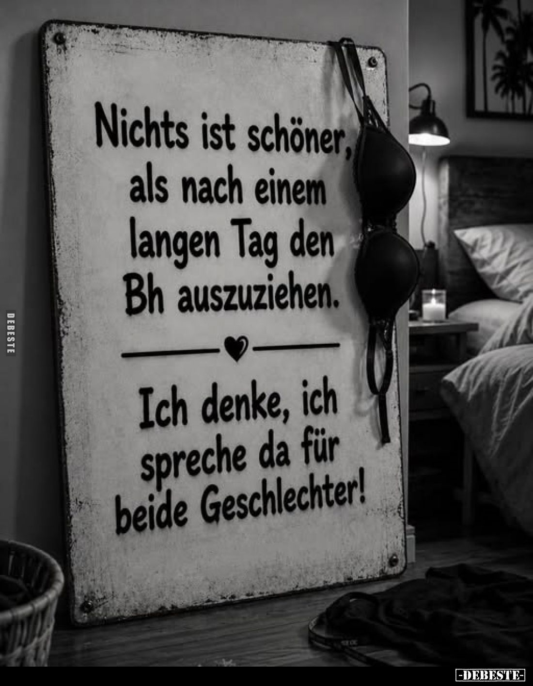 Nichts ist schöner, als nach einem langen Tag den Bh auszuziehen.
Ich denke, ich spreche da für beide Geschlechter!