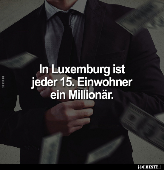 In Luxemburg ist jeder 15. Einwohner ein Millionär... - Lustige Bilder | DEBESTE.de