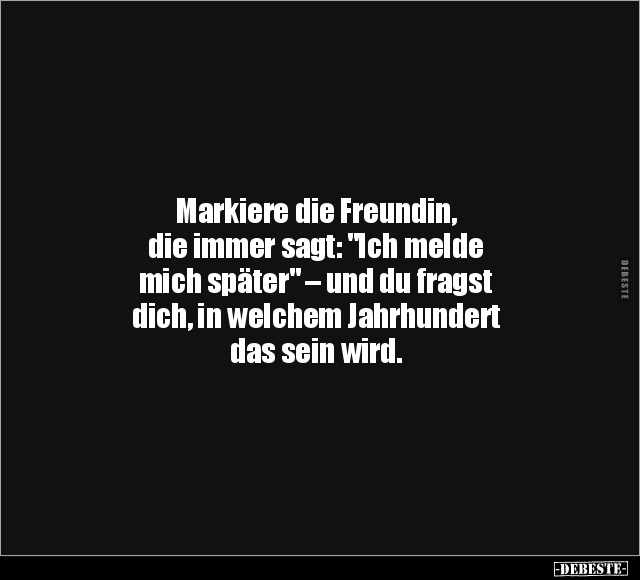 Markiere die Freundin, die immer sagt.. - Lustige Bilder | DEBESTE.de