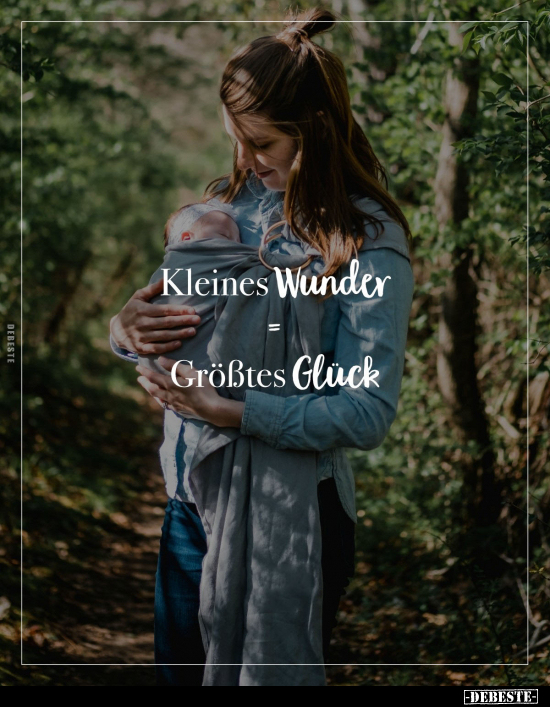 Kleines Wunder =
Größtes Glück