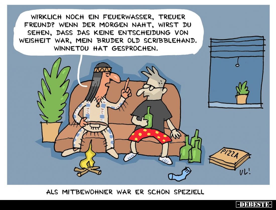 Wirklich noch ein Feuerwasser, treuer Freund? Wenn der Morgen naht, wirst du sehen, dass das keine Entscheidung von Weisheit ...