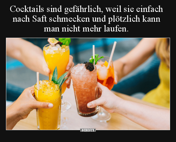 Cocktails sind gefährlich, weil sie einfach nach Saft.. - Lustige Bilder | DEBESTE.de