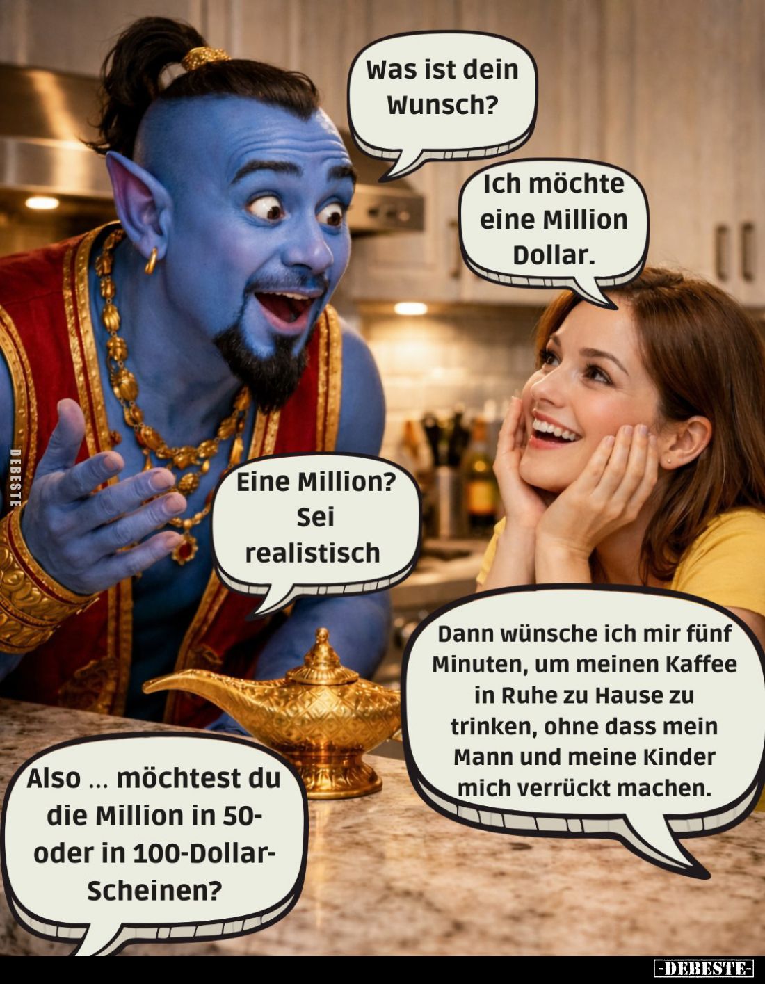 Was ist dein Wunsch? -
Ich möchte eine Million Dollar. -
Eine Million?
Sei realistisch. - Dann wünsche ich mir fünf Minut...