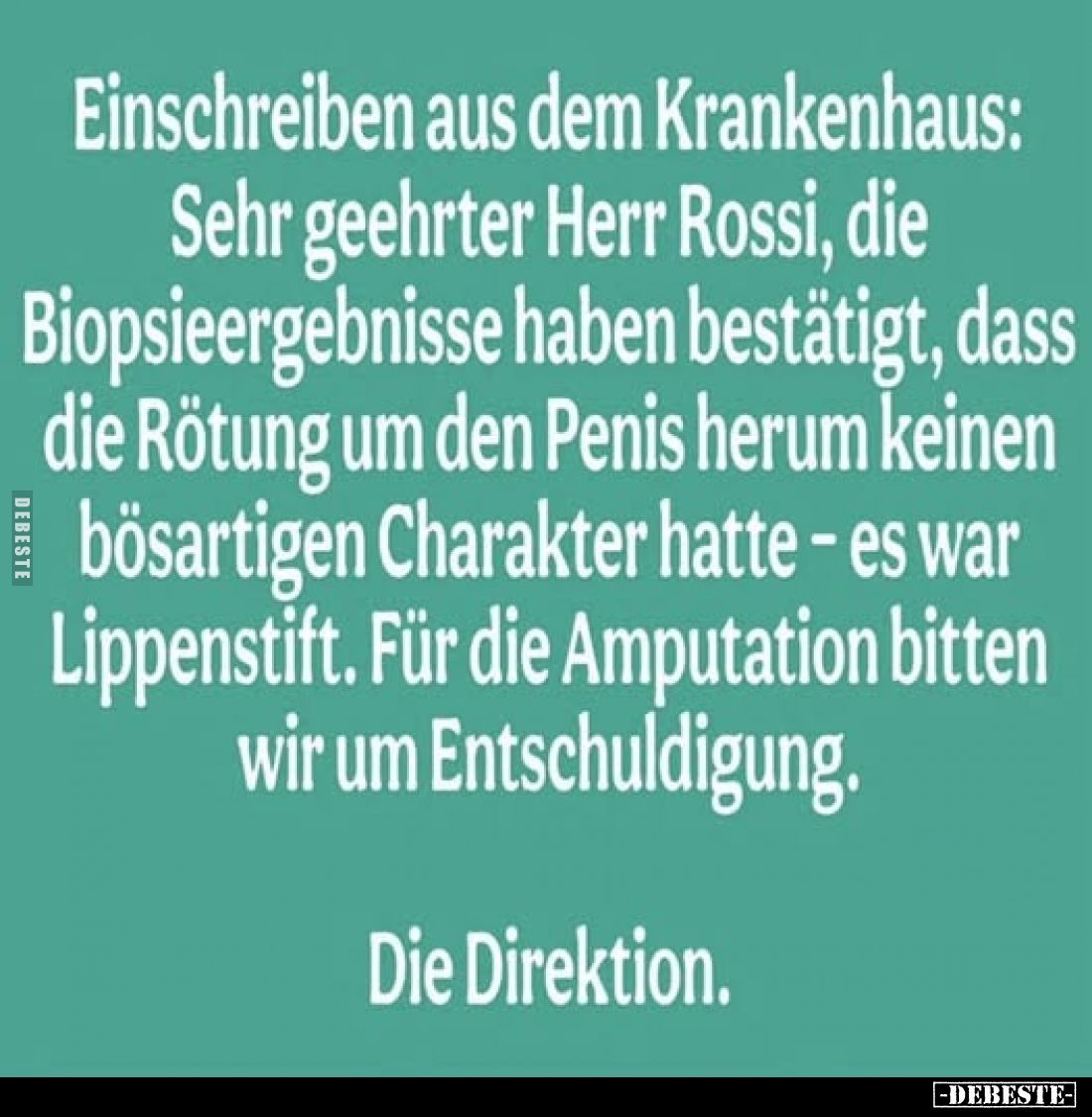 Einschreiben aus dem Krankenhaus: Sehr geehrter Herr Rossi, die Biopsieergebnisse haben bestätigt, dass die Rötung um den Pen...
