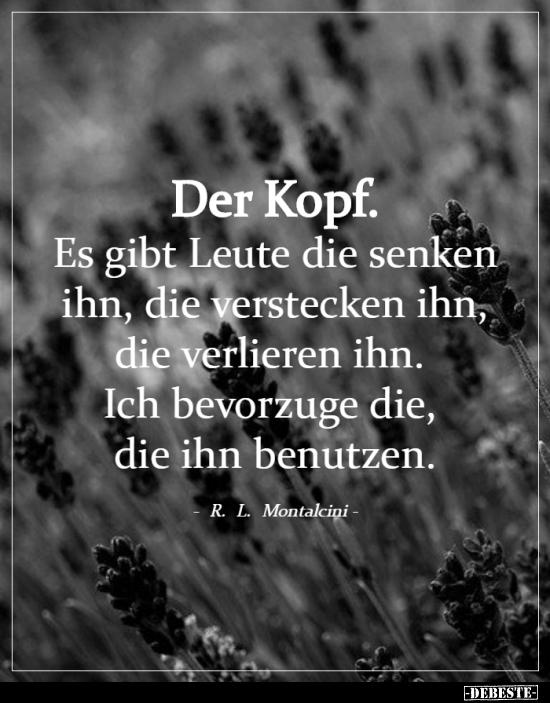 Der Kopf. Es gibt Leute die senken ihn, die verstecken ihn..