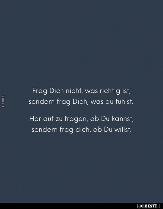 Frag Dich nicht, was richtig ist, sondern frag Dich.. - Lustige Bilder | DEBESTE.de