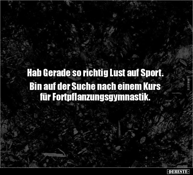 Hab Gerade so richtig Lust auf Sport. Bin auf der Suche.. - Lustige Bilder | DEBESTE.de