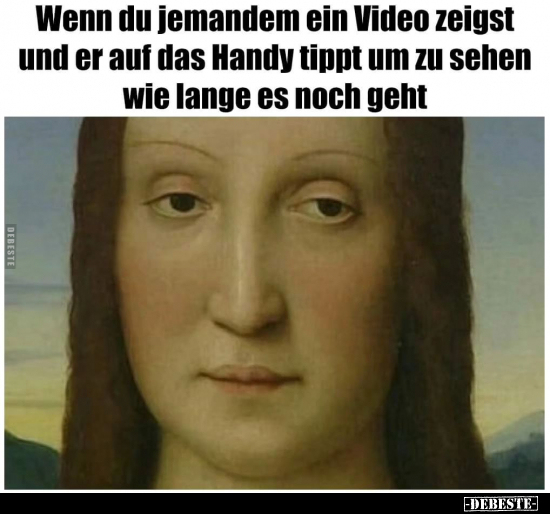 Wenn du jemandem ein Video zeigst.. - Lustige Bilder | DEBESTE.de