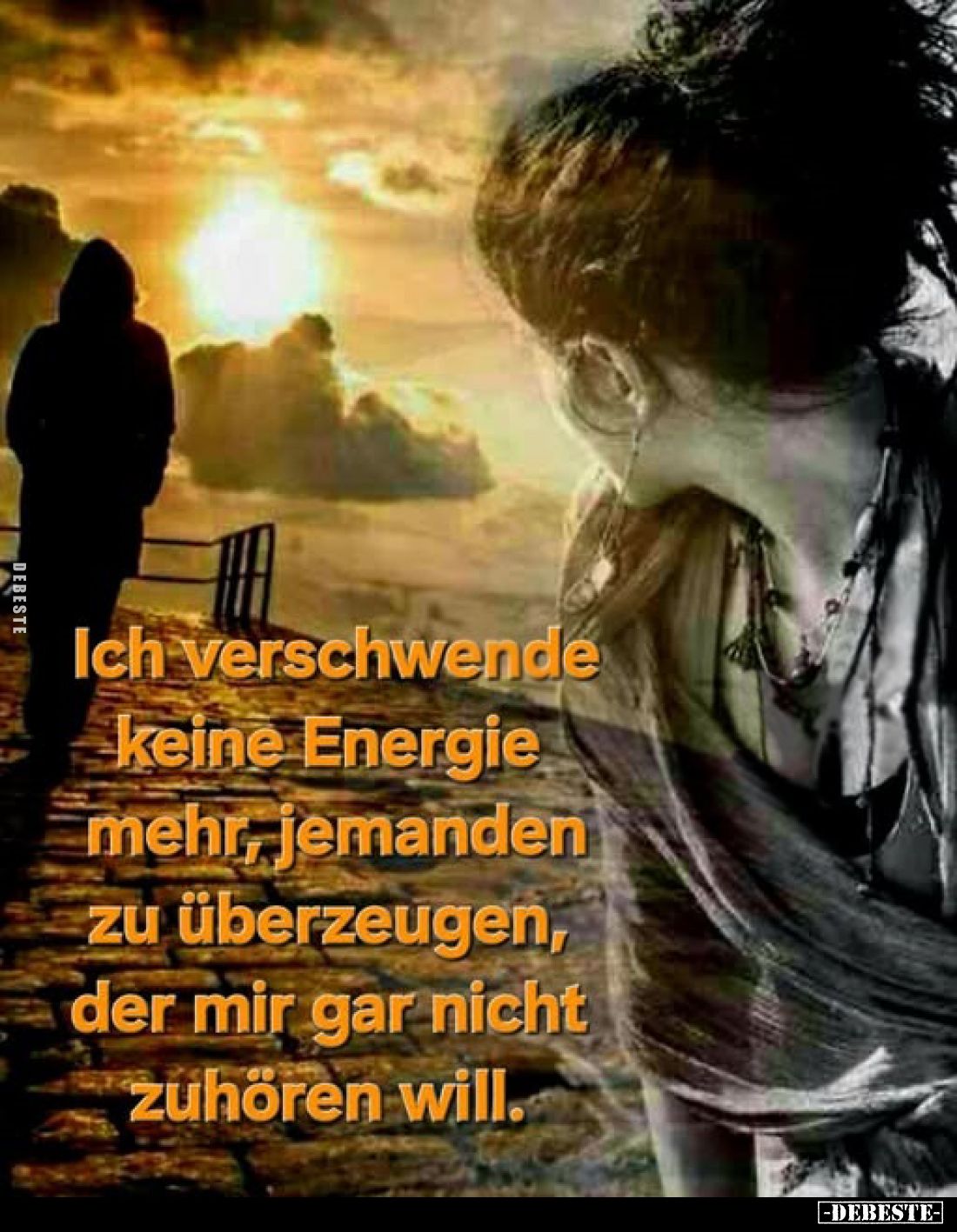 Ich verschwende keine Energie mehr, jemanden zu überzeugen, der mir gar nicht zuhören will.