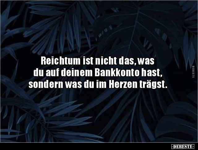 Reichtum ist nicht das, was du auf deinem Bankkonto.. - Lustige Bilder | DEBESTE.de