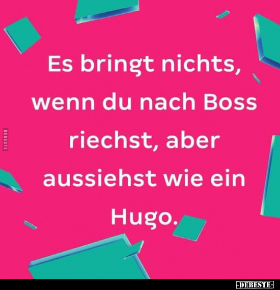 Es bringt nichts, wenn du nach Boss riechst.. - Lustige Bilder | DEBESTE.de