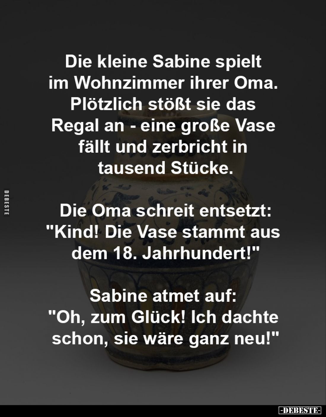 Die kleine Sabine spielt 
im Wohnzimmer ihrer Oma. 
Plötzlich stößt sie das 
Regal an - eine große Vase 
fällt und zerbri...