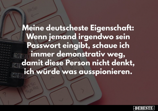 Meine deutscheste Eigenschaft: Wenn jemand irgendwo sein..