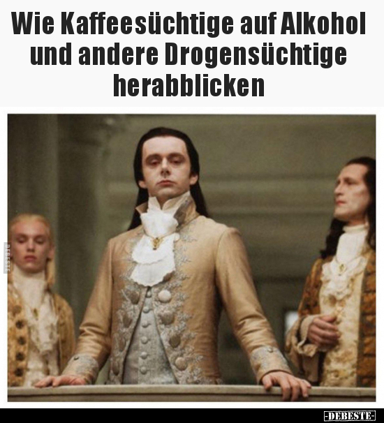 Wie Kaffeesüchtige auf Alkohol und andere Drogensüchtige..