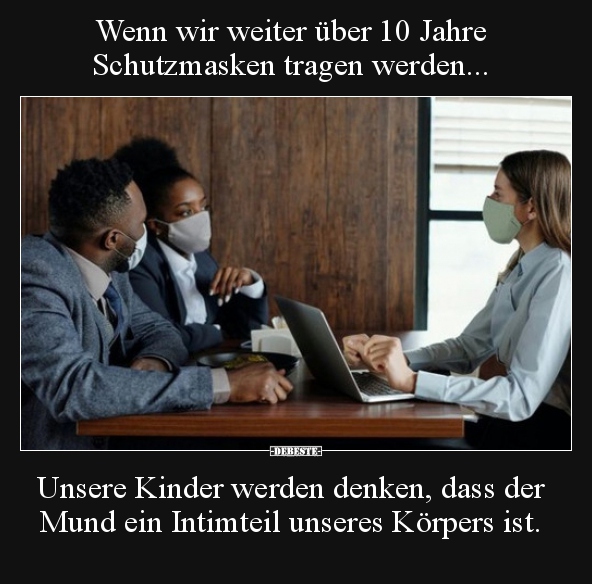 Wenn wir weiter über 10 Jahre Schutzmasken tragen.. - Lustige Bilder | DEBESTE.de
