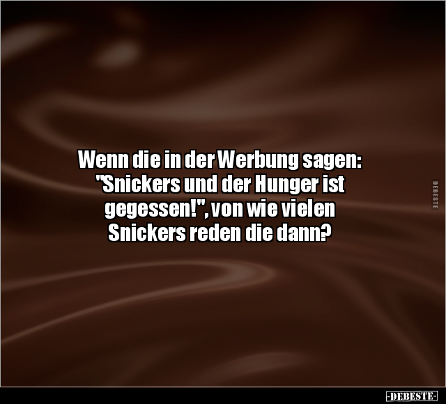 Wenn die in der Werbung sagen: "Snickers und der Hunger.." - Lustige Bilder | DEBESTE.de