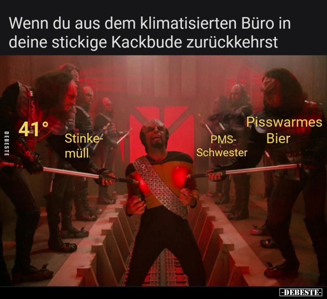 Wenn du aus dem klimatisierten Büro in deine stickige Ka*ckbude zurückkehrst