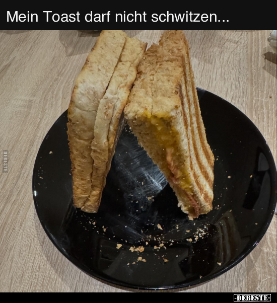 Mein Toast darf nicht schwitzen... - Lustige Bilder | DEBESTE.de