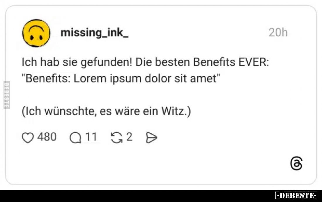 Ich hab sie gefunden! Die besten Benefits EVER: "Benefits: Lorem ipsum dolor sit amet"
(Ich wünschte, es wäre ein ...