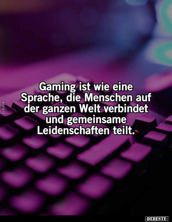 Gaming ist wie eine Sprache, die Menschen auf der ganzen.. - Lustige Bilder | DEBESTE.de