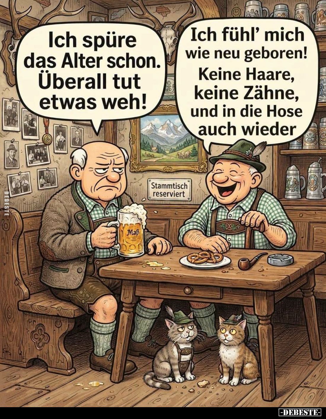 Ich spüre das Alter schon.
Überall tut etwas weh! -
Ich fühl' mich wie neu geboren! 
Keine Haare, keine Zähne, und in die ...