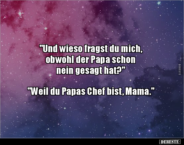 "Und wieso fragst du mich, obwohl der Papa schon.." - Lustige Bilder | DEBESTE.de