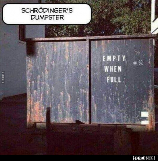 SCHRÖDINGER'S DUMPSTER