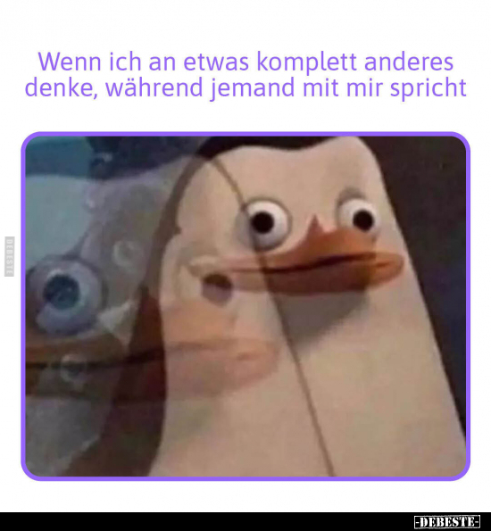 Wenn ich an etwas komplett anderes denke, während jemand.. - Lustige Bilder | DEBESTE.de