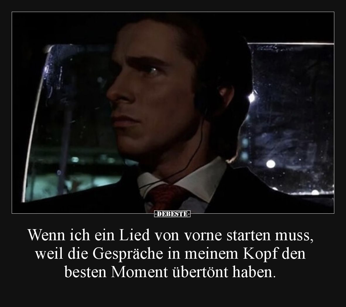Wenn ich ein Lied von vorne starten muss, weil die Gespräche in meinem Kopf den besten Moment übertönt haben.