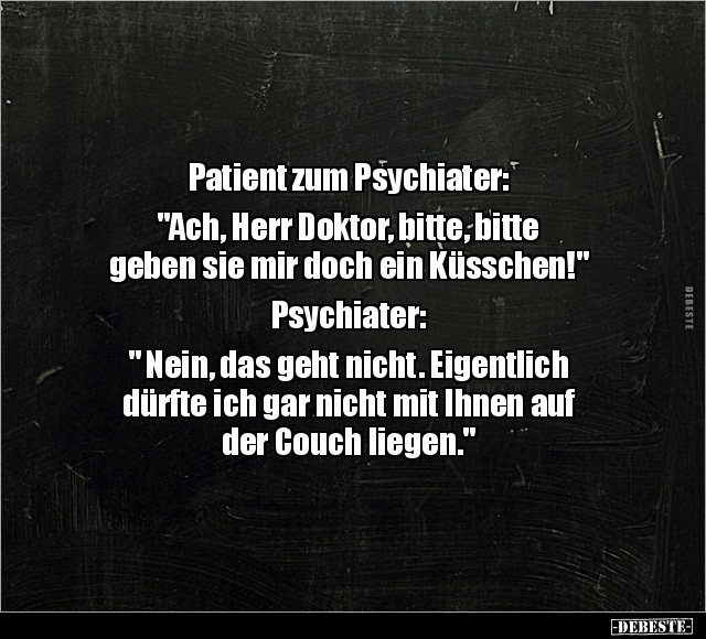 Patient zum Psychiater: "Ach, Herr Doktor, bitte, bitte.." - Lustige Bilder | DEBESTE.de