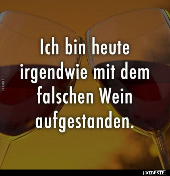 Ich bin heute irgendwie mit dem falschen Wein.. - Lustige Bilder | DEBESTE.de