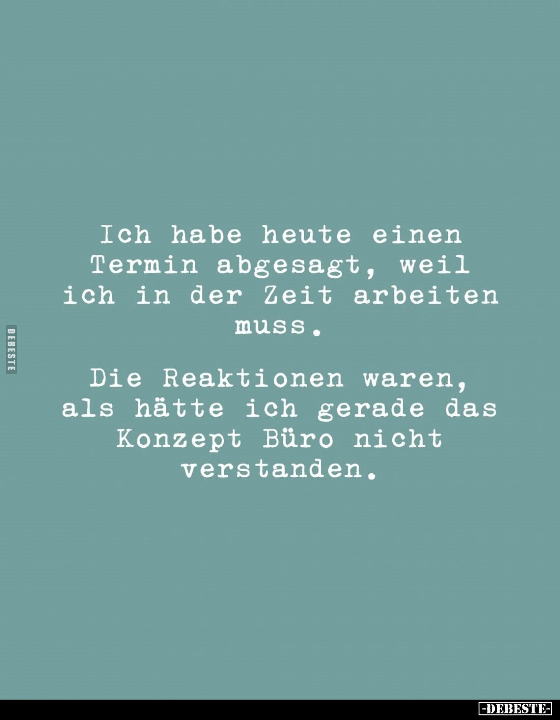 Ich habe heute einen Termin abgesagt, weil ich in der Zeit arbeiten muss.
Die Reaktionen waren, als hätte ich gerade das Kon...